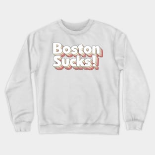 Boston Sucks - Retro Style Typography Design Crewneck Sweatshirt